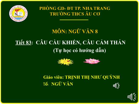 Bài giảng Ngữ văn 8 - Tiết 83: Câu cầu khiến, câu cảm thán (tự học có hướng dẫn) - Trịnh Thị Như Quỳnh