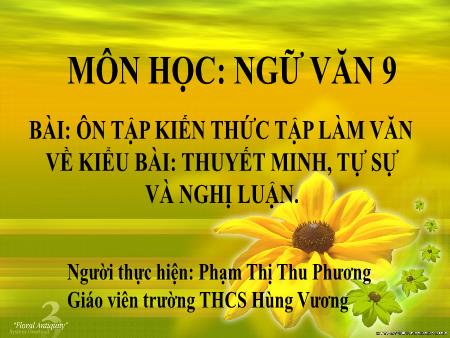 Bài giảng Ngữ văn 9 - Bài: Ôn tập kiến thức tập làm văn về kiểu bài Thuyết minh, tự sự và nghị luận - Phạm Thị Thu Phương