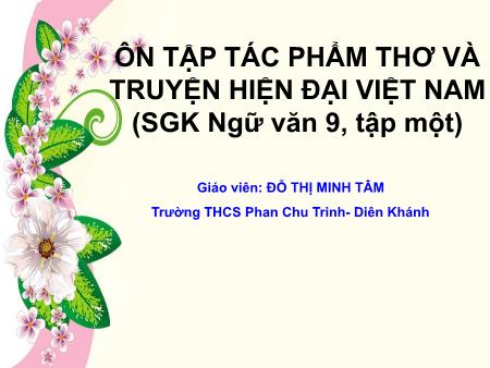 Bài giảng Ngữ văn 9 - Bài: Ôn tập tác phẩm thơ và truyện hiện đại Việt Nam - Đỗ Thị Minh Tâm