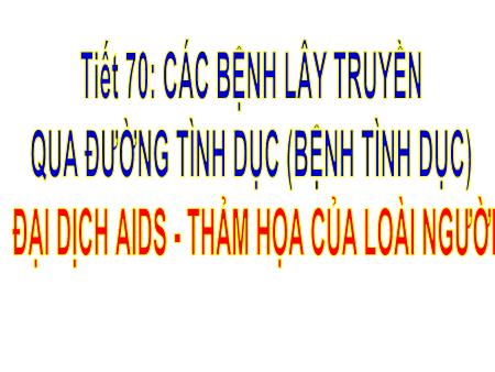 Bài giảng Sinh học 8 - Tiết 70: Các bệnh lây truyền qua đường tình dục (bệnh tình dục)