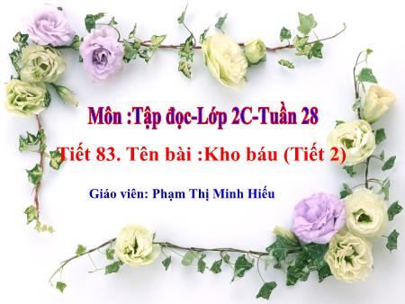 Bài giảng Tập đọc Lớp 2 - Tiết 2, Bài: Kho báu - Năm học 2020-2021 - Phạm Thị Minh Hiếu