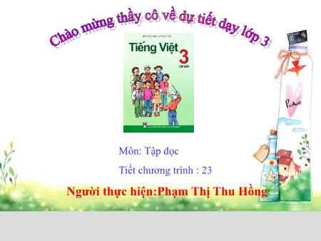 Bài giảng Tập đọc Lớp 3 - Tiết 23, Bài: Nắng phương Nam - Năm học 2017-2018 - Phạm Thị Thu Hồng Bài giảng Tập đọc Lớp 3 - Tiết 23, Bài: Nắng phương Nam - Năm học 2017-2018 - Phạm Thị Thu Hồng