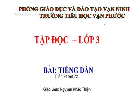Bài giảng Tập đọc Lớp 3 - Tiết 72, Bài: Tiếng đàn - Năm học 2020-2021 - Nguyễn Khắc Thiện