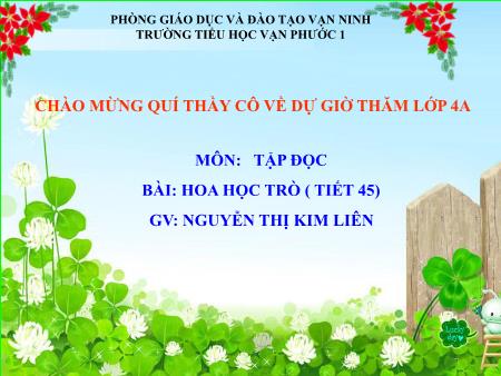 Bài giảng Tập đọc Lớp 4 - Tiết 45, Bài: Hoa học trò - Năm học 2018-2019 - Nguyễn Thị Kim Liên