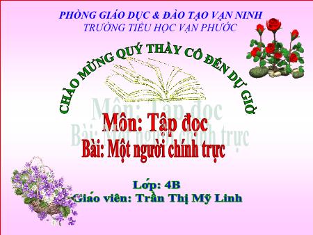 Bài giảng Tập đọc Lớp 4 - Tiết 7, Bài: Một người chính trực - Năm học 2020-2021 - Trần Thị Mỹ Linh