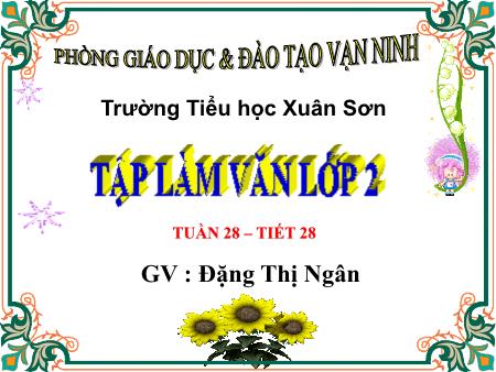 Bài giảng Tập làm văn Lớp 2 - Tiết 28, Bài: Đáp lời chia vui. Tả ngắn về cây cối - Năm học 2017-2018 - Đặng Thị Ngân Bài giảng Tập làm văn Lớp 2 - Tiết 28, Bài: Đáp lời chia vui. Tả ngắn về cây cối - Năm học 2017-2018 - Đặng Thị Ngân