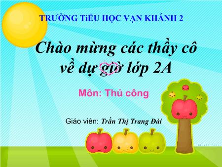 Bài giảng Thủ công Lớp 2 - Tiết 1, Bài 13: Làm dây xúc xích trang trí - Năm học 2018-2019 - Trần Thị Trang Đài