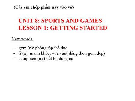 Bài giảng Tiếng Anh 6 - Unit 8: Sports and games. Lesson 1: Getting started