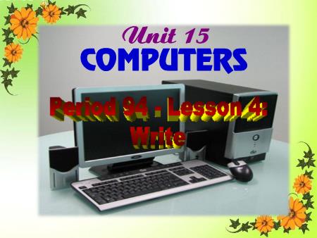 Bài giảng Tiếng Anh 8 - Unit 15: Computers. Lesson: Write