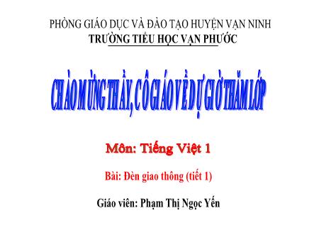Bài giảng Tiếng Việt Lớp 1 - Tiết 1, Bài: Đèn giao thông - Năm học 2020-2021 - Phạm Thị Ngọc Yến
