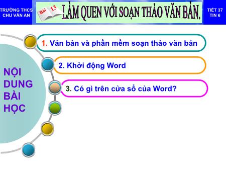 Bài giảng Tin học 6 - Tiết 37+38, Bài 13: Làm quen với soạn thảo văn bản - Trường THCS Chu Văn An