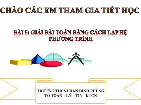 Bài giảng Toán 9 - Bài 5: Giải bài toán bằng cách lập hệ phương trình - Trường THCS Phan Đình Phùng