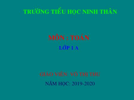 Bài giảng Toán Lớp 1 - Bài: Bảng các số từ 1 đến 100 - Năm học 2019-2020 - Võ Thị Thu