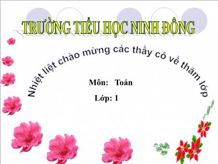 Bài giảng Toán Lớp 1 - Bài: Bảng cộng - Trường tiểu học Ninh Đông