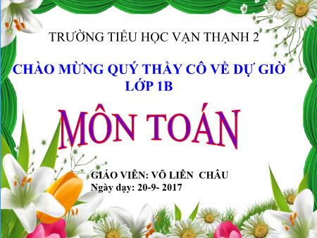 Bài giảng Toán Lớp 1 - Bài: Lớn hơn. Dấu > - Năm học 2017-2018 - Võ Liên Châu