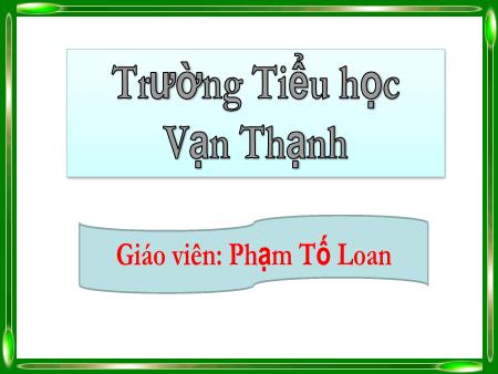 Bài giảng Toán Lớp 1 - Bài: Phép cộng trong phạm vi 3 - Năm học 2019-2020 - Phạm Tố Loan