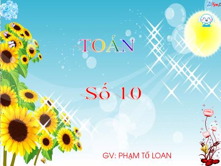 Bài giảng Toán Lớp 1 - Bài: Số 10 - Phạm Tố Loan