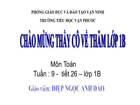 Bài giảng Toán Lớp 1 - Tiết 26: Phép cộng trong phạm vi 10 - Năm học 2020-2021 - Diệp Ngọc Anh Đào