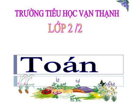 Bài giảng Toán Lớp 2 - Bài: Bài toán về ít hơn - Năm học 2019-2020 - Trường tiểu học Vạn Hạnh