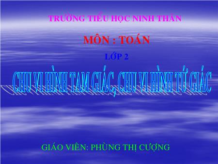 Bài giảng Toán Lớp 2 - Bài: Chu vi hình tam giác. Chu vi hình tứ giác - Phùng Thị Cượng