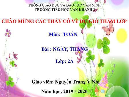 Bài giảng Toán Lớp 2 - Bài: Ngày tháng - Năm học 2019-2020 - Nguyễn Trang Ý Nhi