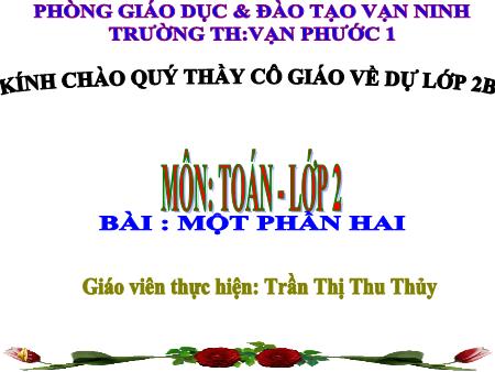 Bài giảng Toán Lớp 2 - Tiết 109, Bài: Một phần hai - Năm học 2018-2019 - Trần Thị Thu Thủy