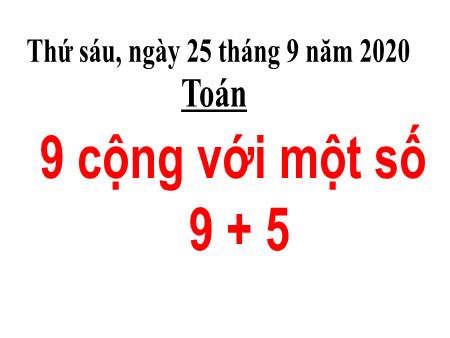 Bài giảng Toán Lớp 2 - Tuần 3, Bài: 9 cộng với một số (9 + 5) - Năm học 2020-2021