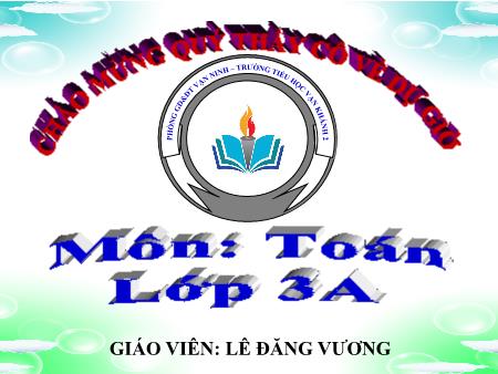 Bài giảng Toán Lớp 3 - Bài: Nhân số có hai chữ số với số có một chữ số (không nhớ) - Năm học 2019-2020 - Lê Đăng Vương