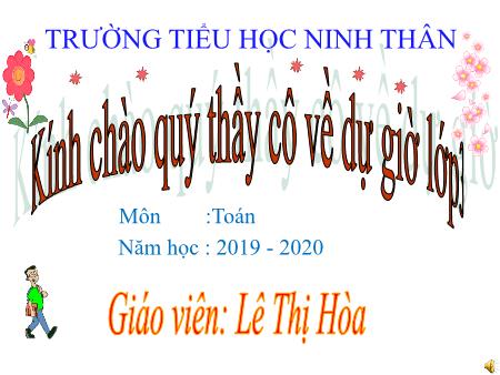 Bài giảng Toán Lớp 3 - Bài: Phép cộng các số trong phạm vi 10 000 - Năm học 2019-2020 - Lê Thị Hòa Bài giảng Toán Lớp 3 - Bài: Phép cộng các số trong phạm vi 10 000 - Năm học 2019-2020 - Lê Thị Hòa