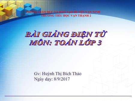 Bài giảng Toán Lớp 3 - Bài: Trừ các số có ba chữ số (có nhớ một lần) - Năm học 2017-2018 - Huỳnh Thị Bích Thảo Bài giảng Toán Lớp 3 - Bài: Trừ các số có ba chữ số (có nhớ một lần) - Năm học 2017-2018 - Huỳnh Thị Bích Thảo