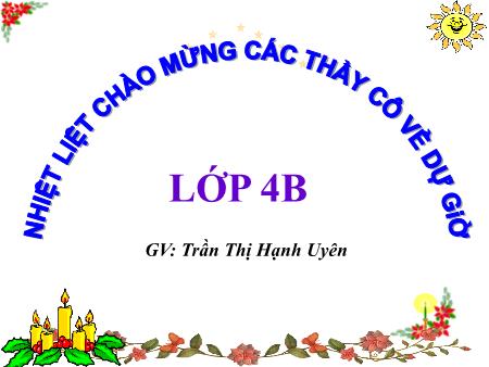Bài giảng Toán Lớp 4 - Bài: Biểu thức có chứa 3 chữ - Năm học 2018-2019 - Trần Thị Hạnh Uyên Bài giảng Toán Lớp 4 - Bài: Biểu thức có chứa 3 chữ - Năm học 2018-2019 - Trần Thị Hạnh Uyên