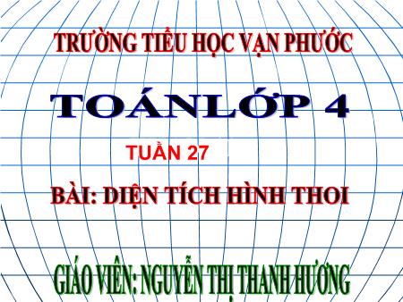 Bài giảng Toán Lớp 4 - Tiết 139, Bài: Diện tích hình thoi - Năm học 2020-2021 - Nguyễn Thị Thanh Hương