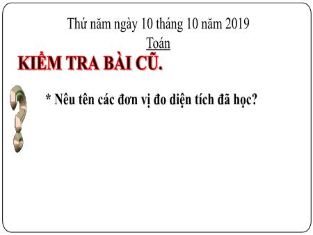 Bài giảng Toán Lớp 5 - Bài: Đề-ca-mét vuông. Héc-tô-mét vuông - Năm học 2019-2020