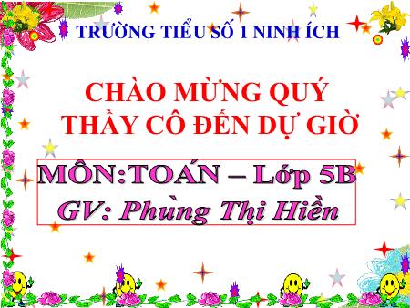 Bài giảng Toán Lớp 5 - Bài: Viết số đo diện tích dưới dạng số thập phân - Năm học 2019-2020 - Phùng Thị Hiền