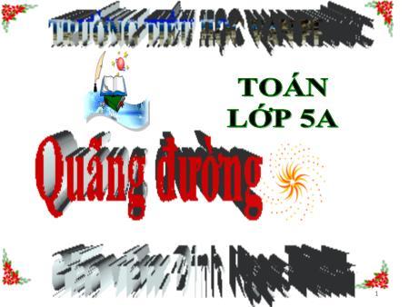Bài giảng Toán Lớp 5 - Tiết 132, Bài: Quãng đường - Năm học 2020-2021 - Đinh Ngọc Tánh