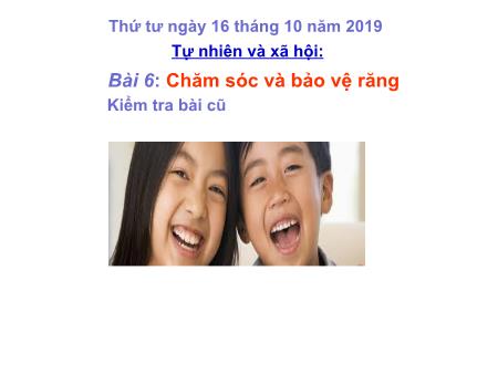 Bài giảng Tự nhiên và xã hội Lớp 1 - Bài 6: Chăm sóc và bảo vệ răng - Năm học 2019-2020