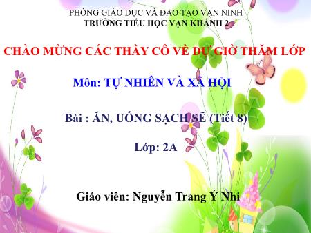 Bài giảng Tự nhiên và xã hội Lớp 2 - Tiết 8, Bài: Ăn, uống sạch sẽ - Năm học 2018-2019 - Nguyễn Trang Ý Nhi