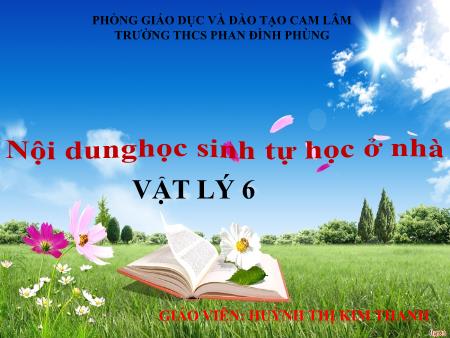 Bài giảng Vật lí 6 - Chủ đề: Sự nở vì nhiệt của chất rắn, lỏng, khí - Huỳnh Thị Kim Thanh