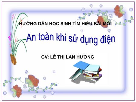 Bài giảng Vật lí 7 - Bài 29 : An toàn khi sử dụng điện - Lê Thị Lan Hương