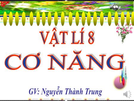 Bài giảng Vật lí 8 - Bài 16: Cơ năng - Nguyễn Thành Trung