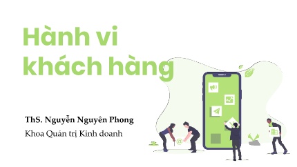 Bài giảng môn Hành vi khách hàng - Phần 4: Tâm lý và hành vi khách hàng