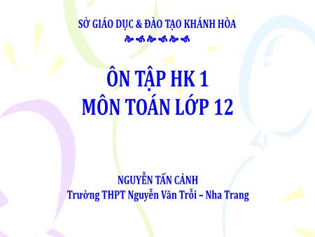 Bài giảng Toán 12 - Chuyên đề 1: Vận dụng đồ thị của hàm số đạo hàm vào bài toán xét sự biến thiên & Tìm cực trị của hàm số - Nguyễn Tấn Cảnh