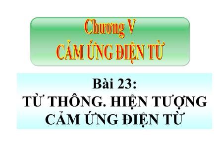 Bài giảng Vật lí 11 - Bài 23: Từ thông. Hiện tượng cảm ứng điện từ